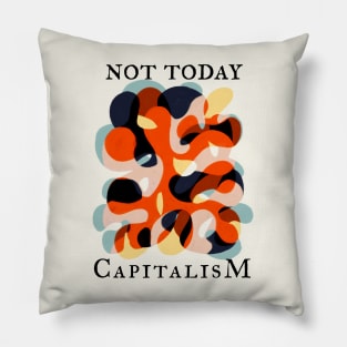 Not Today Capitalism Pillow