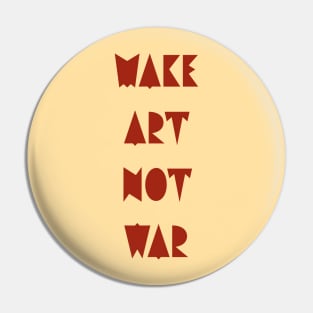 Make art not war Pin