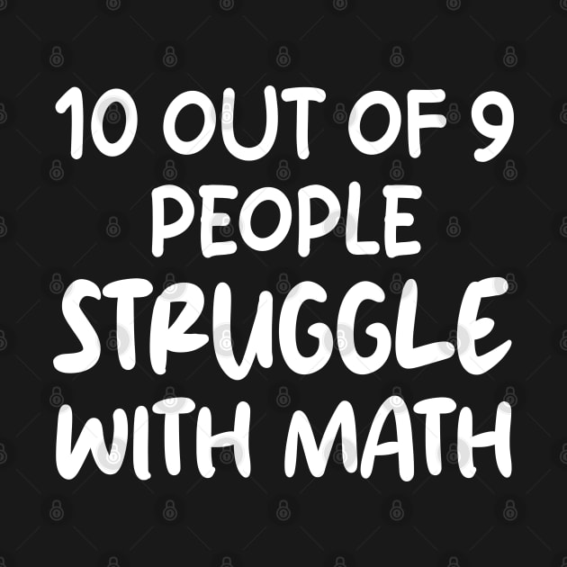 10 Out of 9 People Struggle With Math by mdr design