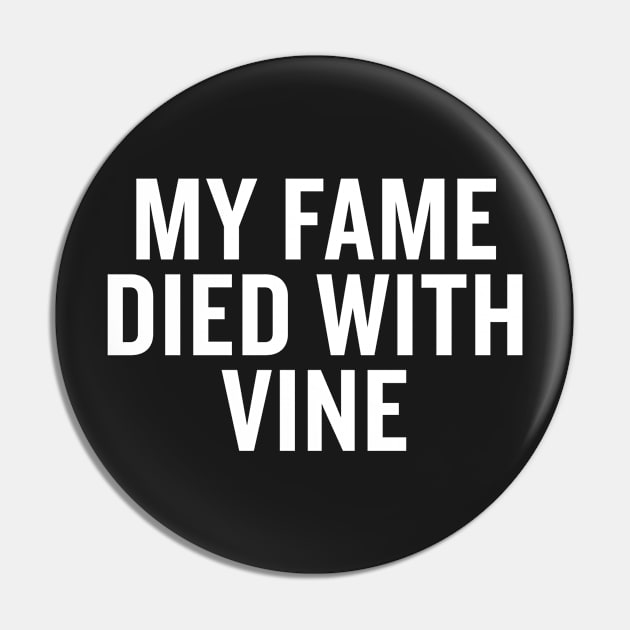 My Fame Died With Vine Pin by slogantees