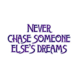 Never chase T-Shirt