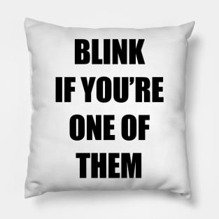 Blink if you're one of them Pillow