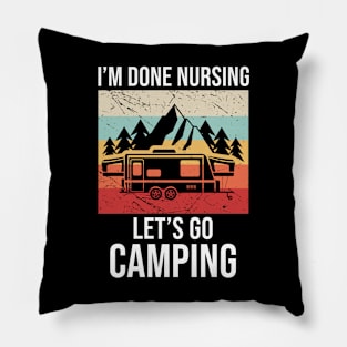 Im done nursing lets go camping Pillow