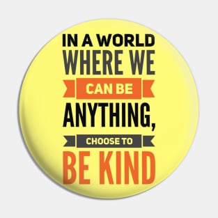 Choose To Be Kind Pin