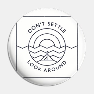 Don't Settle, Look Around Pin