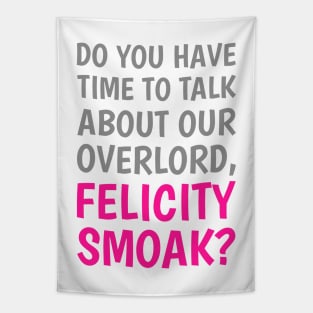 Do You Have Time To Talk About Our Overlord, Felicity Smoak? - Gray & Pink Text Tapestry