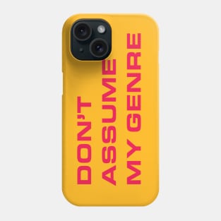 Don't Assume My Genre Phone Case