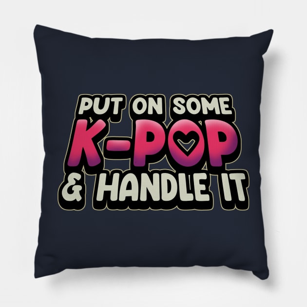 Put On Some K-Pop And Handle It Pillow by Issho Ni