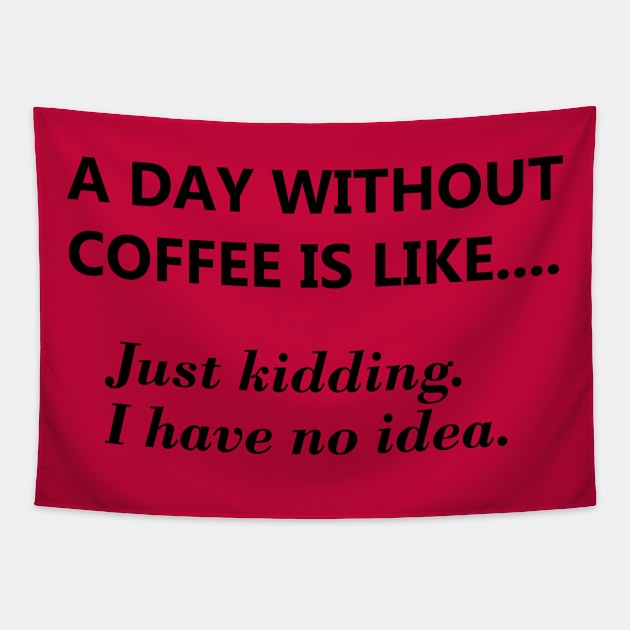 A day without coffee is like... Tapestry by JodyzDesigns