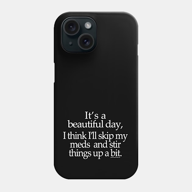 Skip My Meds Today Phone Case by PositivelyCrazy