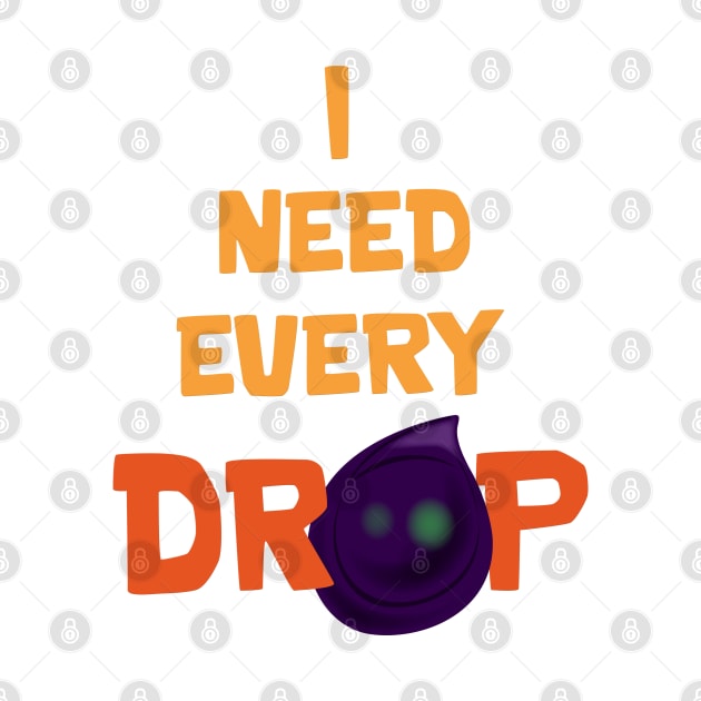 I need every drop by Marshallpro