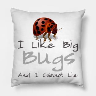 I Like Big Bugs And I Cannot Lie Pillow