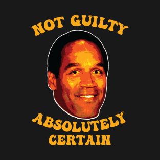 Not Guilty Absolutely Certain /// OJ Simpson T-Shirt