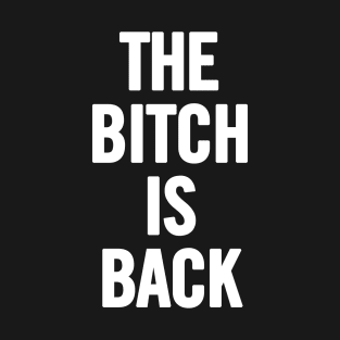 The Bitch Is Back T-Shirt