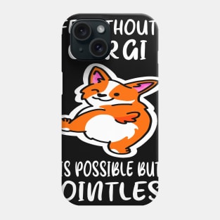 Life Without A Corgi Is Possible But Pointless (133) Phone Case