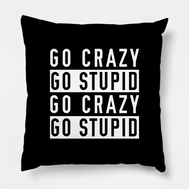 Go Crazy Go Stupid Pillow by giovanniiiii