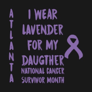 I Wear Lavender For My Daugther National Cancer Survivor Month June Atlanta T-Shirt