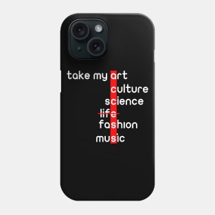 take my art culture fashion life music science : access word gift Phone Case