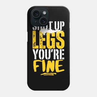 Shut Up Legs You're Fine Phone Case