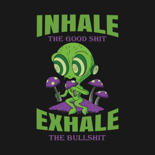 Inhale The Good Shit Exhale The Bullshit 420 Weed T-Shirt