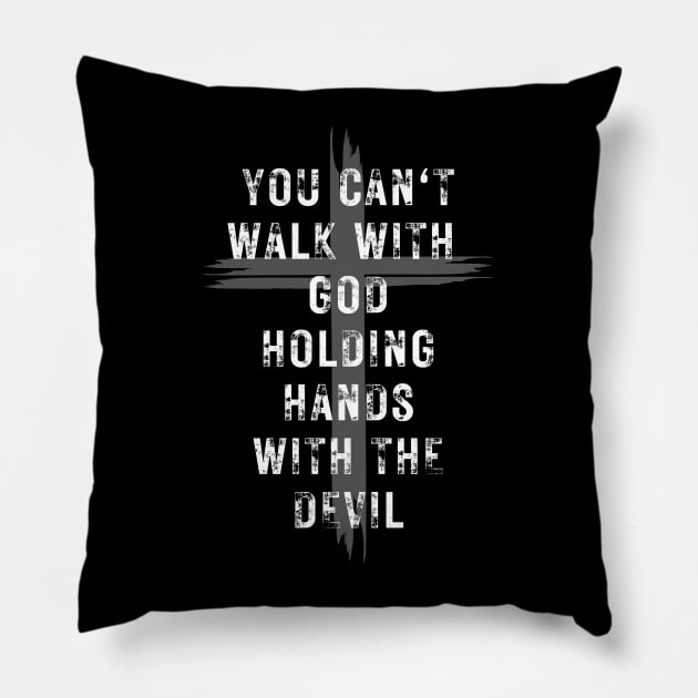 YOU CAN'T WALK WITH GOD HOLDING HANDS WITH THE DEVIL Pillow by Faith & Freedom Apparel 