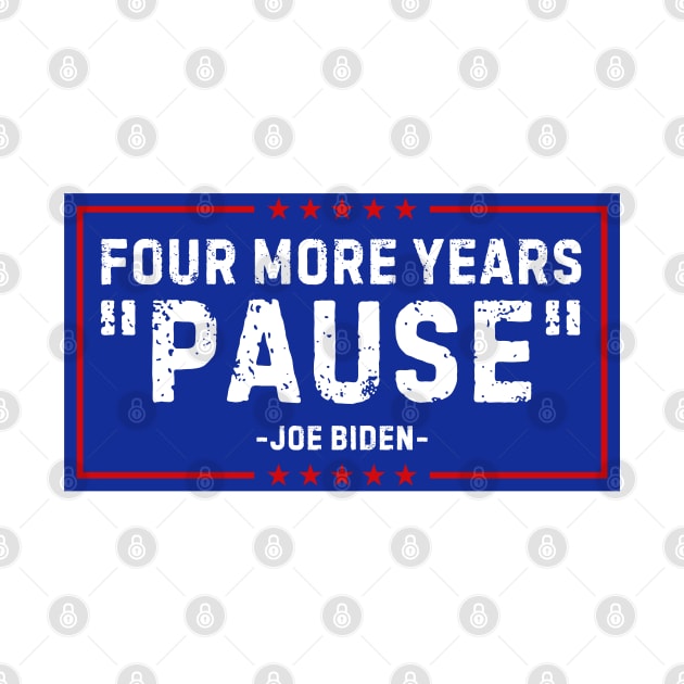 Four More Years Pause Joe Biden by nadinedianemeyer