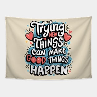 Trying New Things Can Make Good Things Happen - Inspirational Tapestry