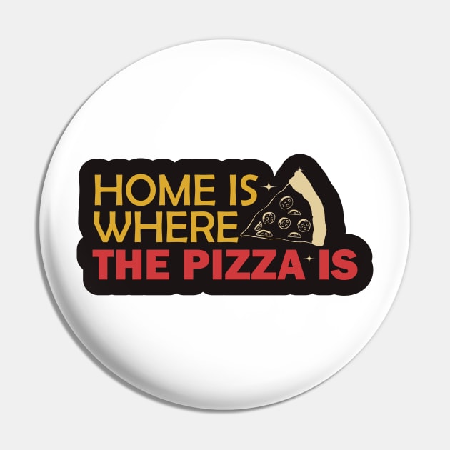 Home is Where The Pizza is Pin by kindacoolbutnotreally