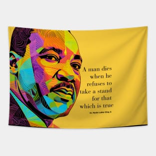 Dr. Martin Luther King Jr. 2: Martin Luther King Day "A man dies when he refuses to take a stand for that which is true" on a Dark Background Tapestry