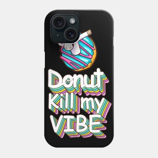 Donut Kill My Vibe Funny Donuts Lover Quote Artwork Phone Case