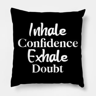 Inhale Confidence, Exhale Doubt Pillow