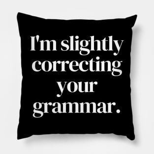 I'm slightly correcting your grammar Pillow