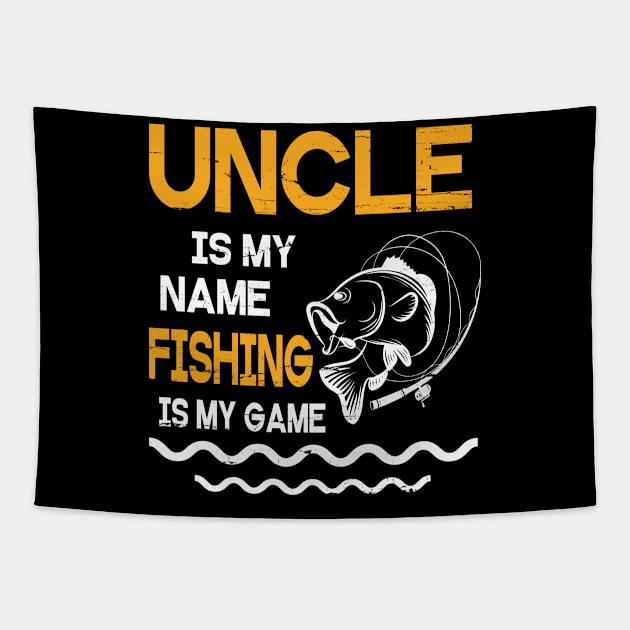 Uncle Is My Name Fishing Is My Game Happy Father Parent July 4th Summer Vacation Day Fishers Tapestry by DainaMotteut