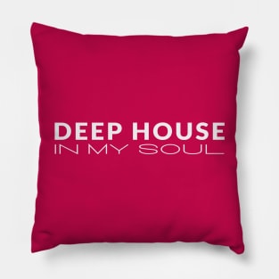 Deep House In My Soul Pillow