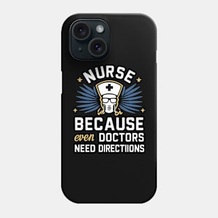 Nurse Because Even Doctors Need Directions Phone Case