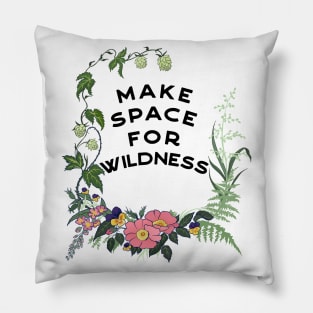 Make Space For Wildness Pillow