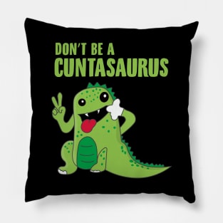 Don't Be a Cuntasaurus Pillow