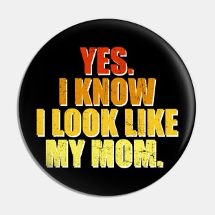 Yes I Know I Look Like My Mom Mother's Day Funny Women Girls Pin