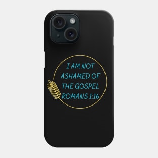 I Am Not Ashamed Of The Gospel | Bible Verse Romans 1:16 Phone Case