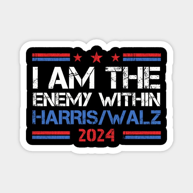 I Am The Enemy Within Harris Walz 2024 I Am The Enemy Within Magnet