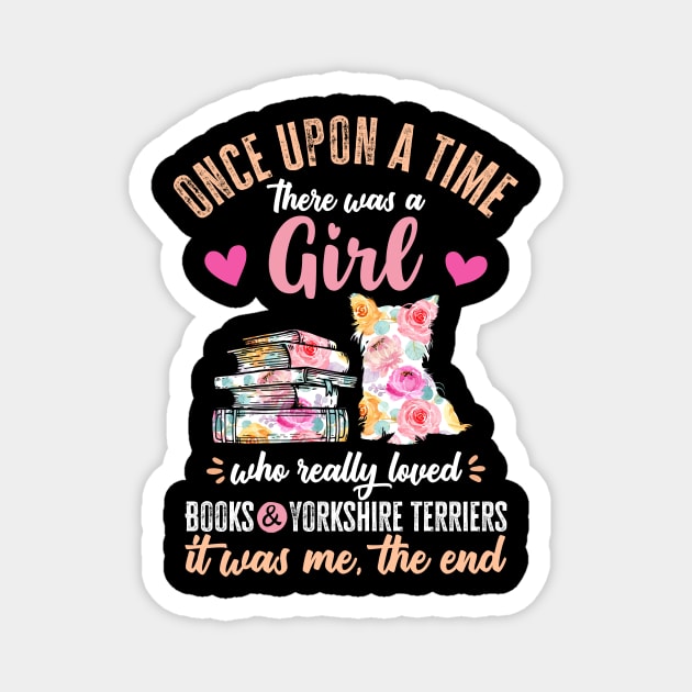 Once Upon a Time There Was a Girl Who Loved Books and  Yorkshire Terrier Magnet by TeePalma