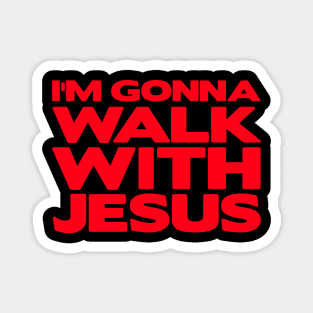 I'm Gonna Walk With Jesus Magnet