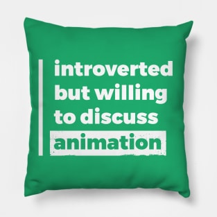 Introverted but willing to discuss animation (Pure White Design) Pillow