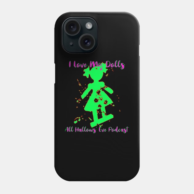 I Love My Dolls Phone Case by All Hallows Eve Podcast 