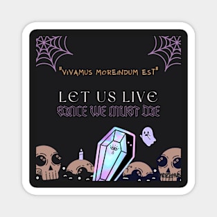 Let Us Live Since We Must Die Magnet