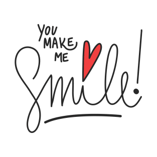 You make me smile.  :) T-Shirt