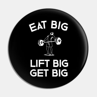 Eat Big Lift Big Get Big Pin