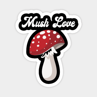 Mush Love Mushroom Lover Magnet