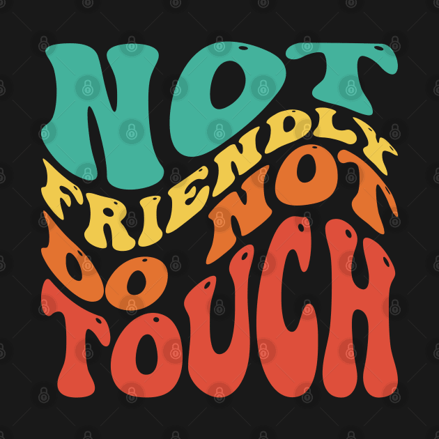 Not Friendly Do Not Touch by Emma