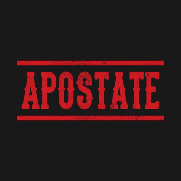 Apostates Apostasy Atheism Atheists Anti Belief by Print-Dinner